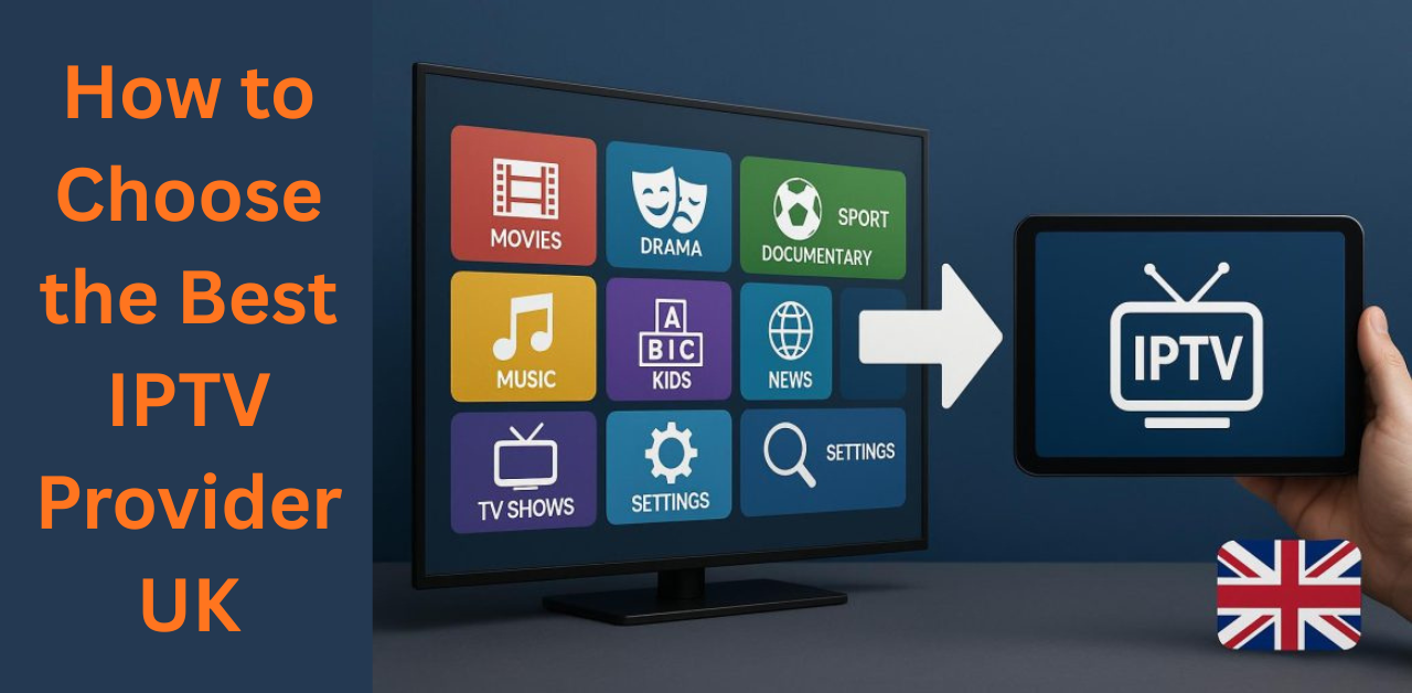 How to Choose the Best IPTV Provider UK?