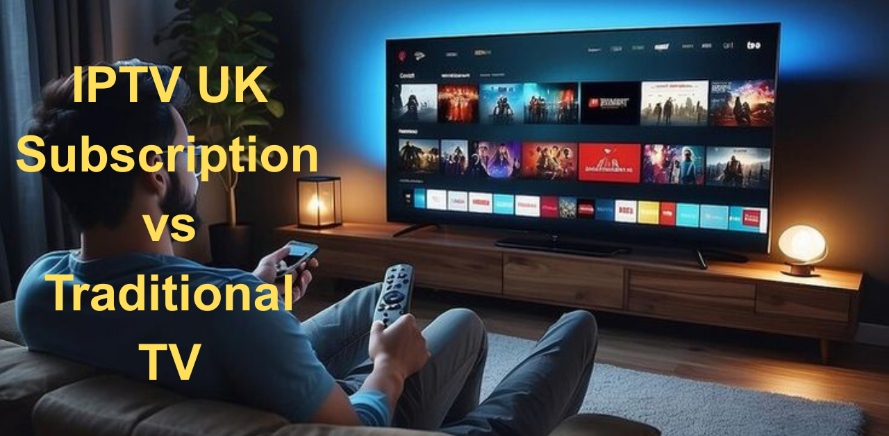 IPTV Subscription UK vs Traditional TV: Comparison 2026