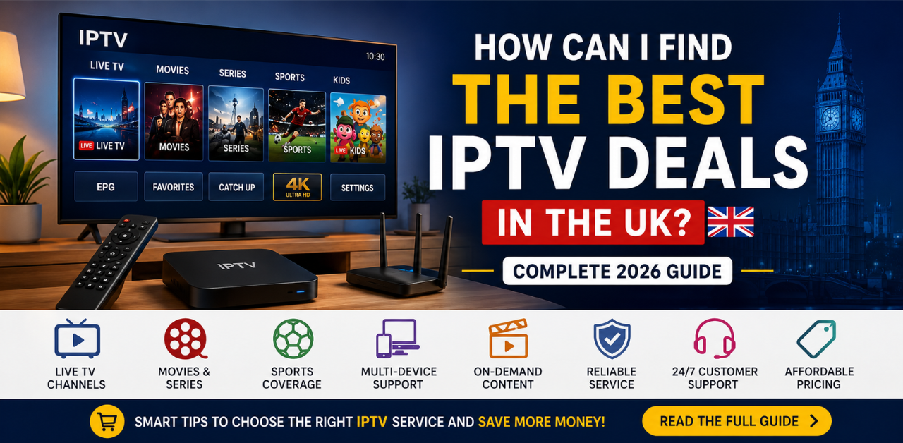 How Can I Find the Best IPTV Deals in the UK?