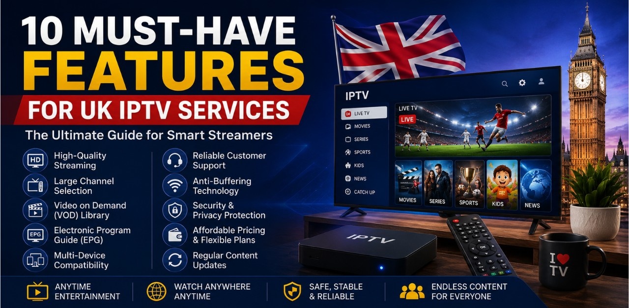 10 Must-Have Features for UK IPTV Services: Guide for Smart Streamers